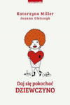 Daj się pokochać dziewczyno w sklepie internetowym Libristo.pl