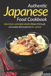 Authentic Japanese Food Cookbook: Delicious Japanese Dishes from Popular Japanese Restaurants in Japan w sklepie internetowym Libristo.pl