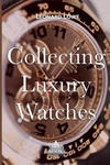 Collecting Luxury Watches (Color): Rolex, Omega, Panerai, the World of Luxury Watches w sklepie internetowym Libristo.pl