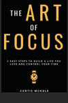 The Art of Focus: 3 Easy Steps to Build a Life You Love and Control Your Time w sklepie internetowym Libristo.pl