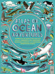 Atlas of Ocean Adventures: Plunge Into the Depths of the Ocean and Discover Wonderful Sea Creatures, Incredible Habitats, and Unmissable Underwat w sklepie internetowym Libristo.pl