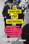 The Downtown Pop Underground: New York City and the Literary Punks, Renegade Artists, DIY Filmmakers, Mad Playwrights, and Rock 'n' Roll Glitter Que w sklepie internetowym Libristo.pl