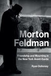 Morton Feldman: Friendship and Mourning in the New York Avant-Garde w sklepie internetowym Libristo.pl