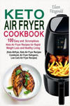 Keto Air Fryer Cookbook: 100 Easy and Scrumptious Keto Air Fryer Recipes for Rapid Weight Loss and Healthy Living (Keto Airfryer, Keto Air Frye w sklepie internetowym Libristo.pl