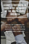 Secret Strategies to Earn a Lot of Money in the Multi-Level Business: Develop Your Sales Skills, Learn How to Succeed in a Network Marketing Company w sklepie internetowym Libristo.pl