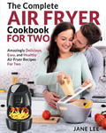 Air Fryer Cookbook for Two: The Complete Air Fryer Cookbook - Amazingly Delicious, Easy, and Healthy Air Fryer Recipes for Two w sklepie internetowym Libristo.pl
