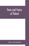 Poets and poetry of Poland, a collection of Polish verse, including a short account of the history of Polish poetry, with sixty biographical sketches w sklepie internetowym Libristo.pl