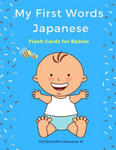 My First Words Japanese Flash Cards for Babies: Easy and Fun Big Flashcards Basic Vocabulary for Kids, Toddlers, Children to Learn Japanese English an w sklepie internetowym Libristo.pl