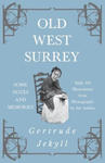 Old West Surrey - Some Notes and Memories - With 330 Illustrations from Photographs by the Author w sklepie internetowym Libristo.pl