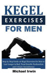 Kegel Exercises for Men: Step by Step Guide on Kegel Exercises for Men to Last Longer in Bed, Treat Erectile Dysfunction and Urinary Incontinen w sklepie internetowym Libristo.pl