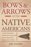 Bows and Arrows of the Native Americans: A Complete Step-by-Step Guide to Wooden Bows, Sinew-backed Bows, Composite Bows, Strings, Arrows, and Quivers w sklepie internetowym Libristo.pl