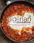 Algerian Cookbook: Authentic Algerian Cooking with Simple and Easy Algerian Recipes (2nd Edition) w sklepie internetowym Libristo.pl