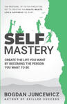 Self Mastery: Create the Life You Want by Becoming the Person You Want to Be w sklepie internetowym Libristo.pl