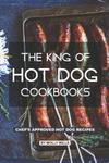 The King of Hot Dog Cookbooks: Chef's Approved Hot Dog Recipes w sklepie internetowym Libristo.pl