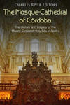 The Mosque-Cathedral of Córdoba: The History and Legacy of the Moors' Greatest Holy Site in Spain w sklepie internetowym Libristo.pl