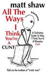 All The Ways I Think You're A Cunt: A Definitive Guide For All The Reasons I Think You're A Massive Cunt w sklepie internetowym Libristo.pl