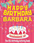 Happy Birthday Barbara - The Big Birthday Activity Book: Personalized Children's Activity Book w sklepie internetowym Libristo.pl