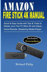 Amazon Fire Stick 4k Manual: Quick & Easy Guide with Tips &Tricks to Master your Fire TV Stick 4k with Alexa Voice Remote, Streaming Media Player w sklepie internetowym Libristo.pl