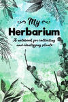 My Herbarium A Notebook For Collecting And Identifying Plants: Start your new botany hobby today and identify, collect and sketch flowers and herbs to w sklepie internetowym Libristo.pl