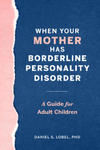 When Your Mother Has Borderline Personality Disorder: A Guide for Adult Children w sklepie internetowym Libristo.pl