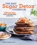 The Easy Sugar Detox Cookbook: 125 Recipes for a Sugar-Free Lifestyle w sklepie internetowym Libristo.pl