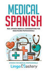 Medical Spanish: Real Spanish Medical Conversations for Healthcare Professionals w sklepie internetowym Libristo.pl