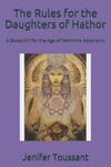 The Rules for the Daughters of Hathor: A Blueprint for the Age of Feminine Ascension w sklepie internetowym Libristo.pl