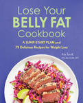 Lose Your Belly Fat Cookbook: A Jump-Start Plan and 75 Delicious Recipes for Weight Loss w sklepie internetowym Libristo.pl