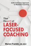 The HeART of Laser-Focused Coaching: A Revolutionary Approach to Masterful Coaching w sklepie internetowym Libristo.pl