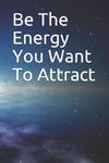 Be The Energy You Want To Attract w sklepie internetowym Libristo.pl