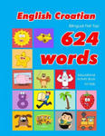 English - Croatian Bilingual First Top 624 Words Educational Activity Book for Kids: Easy vocabulary learning flashcards best for infants babies toddl w sklepie internetowym Libristo.pl