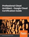 Professional Cloud Architect - Google Cloud Certification Guide w sklepie internetowym Libristo.pl