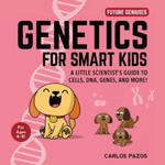 Genetics for Smart Kids: A Little Scientist's Guide to Cells, Dna, Genes, and More! w sklepie internetowym Libristo.pl