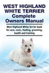 West Highland White Terrier Complete Owners Manual. West Highland White Terrier book for care, costs, feeding, grooming, health and training. w sklepie internetowym Libristo.pl