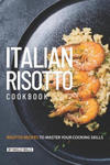 Italian Risotto Cookbook: 25 Risotto Recipes to Master Your Cooking Skills w sklepie internetowym Libristo.pl