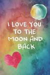 I Love You To The Moon And Back: 100 Days of Special Thoughts and Words of Love For Your Wife, Husband, Girl Friend, Boy Friend, Finance or Significan w sklepie internetowym Libristo.pl