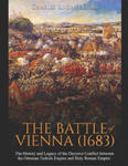 The Battle of Vienna (1683): The History and Legacy of the Decisive Conflict between the Ottoman Turkish Empire and Holy Roman Empire w sklepie internetowym Libristo.pl