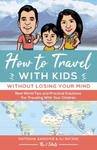 How To Travel With Kids (Without Losing Your Mind): Real World Tips and Practical Solutions for Traveling with Your Children w sklepie internetowym Libristo.pl