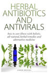 Herbal Antibiotics & Antivirals: How to Cure Illness with Holistic, All Natural, Herbal Medicines and Remedies w sklepie internetowym Libristo.pl