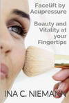 Facelift by Acupressure: Beauty and Vitality at Your Fingertips w sklepie internetowym Libristo.pl