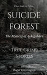 Suicide Forest: The Mystery of Aokigahara: True Crime Stories w sklepie internetowym Libristo.pl