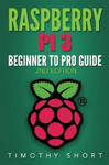 Raspberry Pi 3: Beginner to Pro Guide: : (Raspberry Pi 3, Python, Programming) w sklepie internetowym Libristo.pl