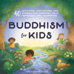 Buddhism for Kids: 40 Activities, Meditations, and Stories for Everyday Calm, Happiness, and Awareness w sklepie internetowym Libristo.pl