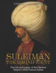 Suleiman the Magnificent: The Life and Legacy of the Ottoman Empire's Most Famous Sultan w sklepie internetowym Libristo.pl