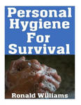 Personal Hygiene For Survival: The Ultimate Step-By-Step Beginner's Guide On How To Stay Clean and Healthy During A Disaster Scenario Where Sanitatio w sklepie internetowym Libristo.pl