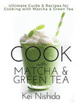 Cook with Matcha and Green Tea: Ultimate Guide & Recipes for Brewing and Cooking with Matcha & Green Tea w sklepie internetowym Libristo.pl