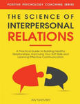 The Science of Interpersonal Relations: A Practical Guide to Building Healthy Relationships, Improving Your Soft Skills and Learning Effective Communi w sklepie internetowym Libristo.pl