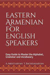 Eastern Armenian For English Speakers: Easy Guide to Master the Alphabet, Grammar and Vocabulary w sklepie internetowym Libristo.pl