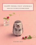 Happy Wool Felt Animals: Needle Felt 30 Furry & Feathered Friends w sklepie internetowym Libristo.pl