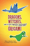 Dragons, Witches and Other Fantasy Creatures in Origami w sklepie internetowym Libristo.pl